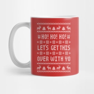 Ho Ho Ho Let's Get This Over With Yo - Antisocial Humor - Funny Ugly Christmas Sweater Mug